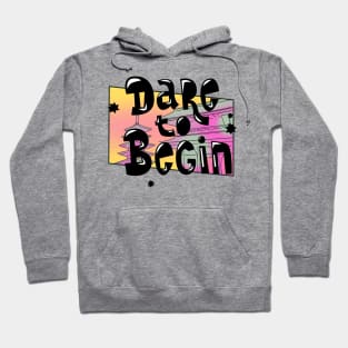 Dare to Begin Hoodie